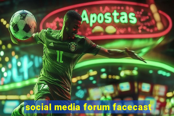 social media forum facecast